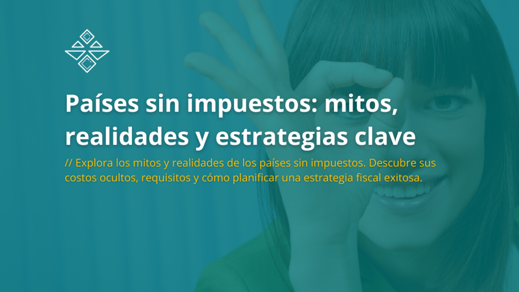 Países sin impuestos: mitos, realidades y estrategias clave