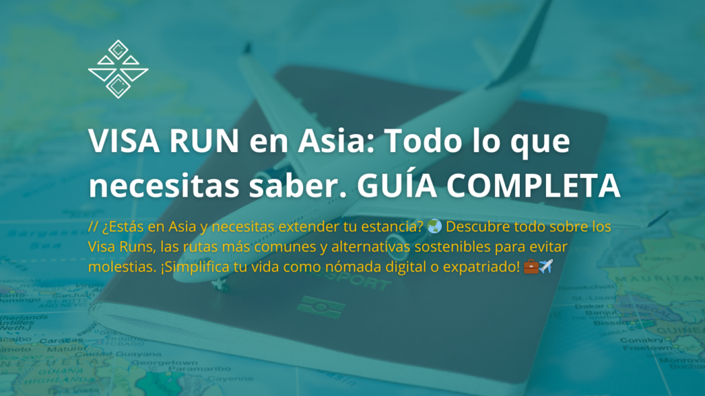 VISA RUN en Asia: Todo lo que necesitas saber. GUÍA COMPLETA