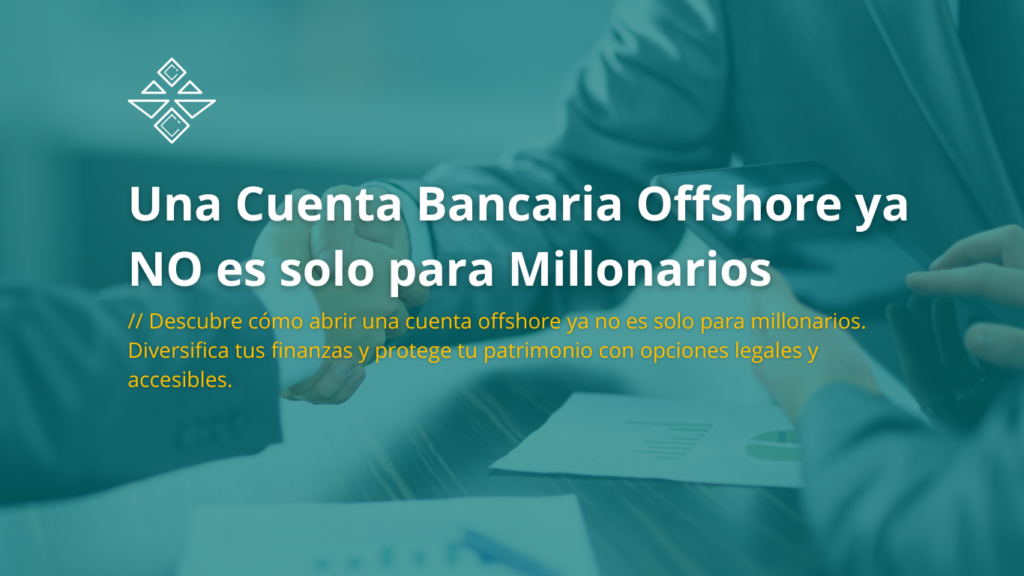 una Cuenta Bancaria Offshore Ya No Es Solo para Millonarios